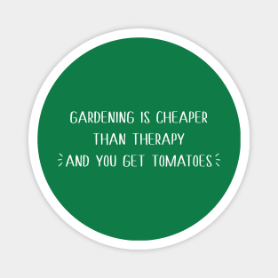 Gardening is cheaper than therapy Magnet